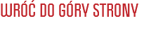 WRÓĆ DO GÓRY STRONY
