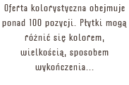 Oferta kolorystyczna obejmuje ponad 100 pozycji. Płytki mogą różnić się kolorem, wielkością, sposobem wykończenia...